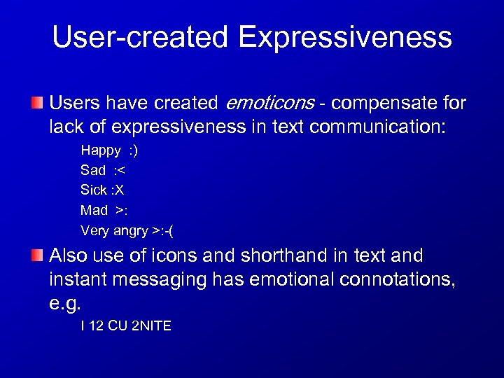 User-created Expressiveness Users have created emoticons - compensate for lack of expressiveness in text