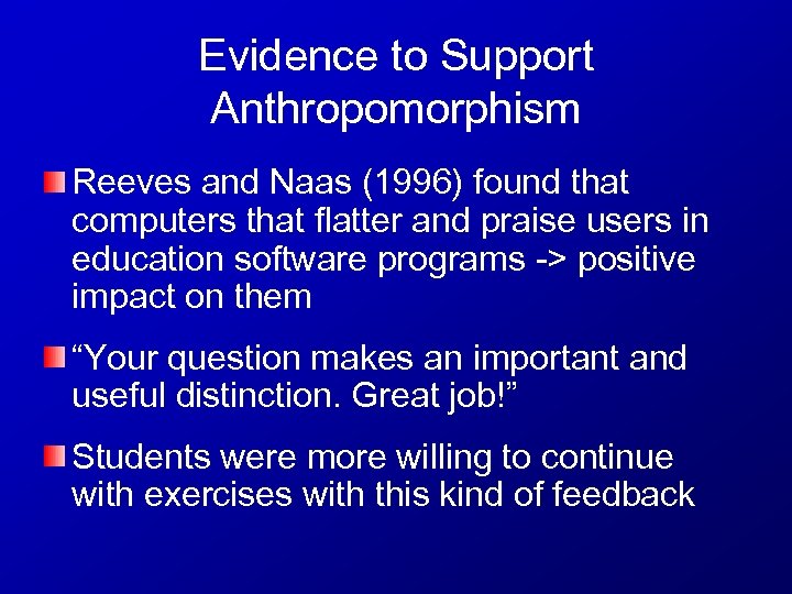 Evidence to Support Anthropomorphism Reeves and Naas (1996) found that computers that flatter and