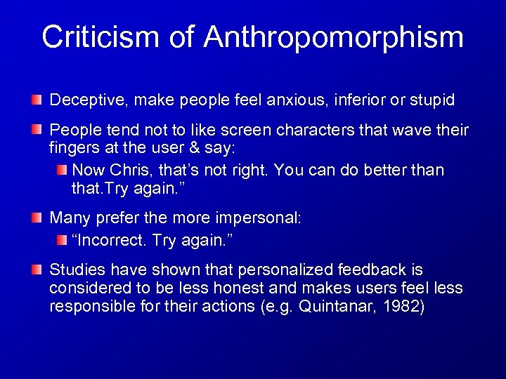 Criticism of Anthropomorphism Deceptive, make people feel anxious, inferior or stupid People tend not