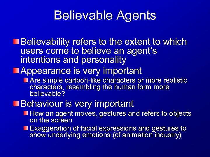 Believable Agents Believability refers to the extent to which users come to believe an