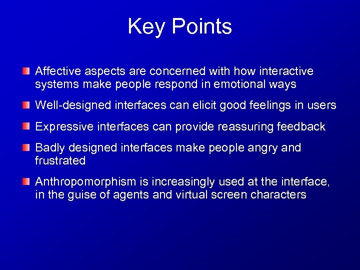 Key Points Affective aspects are concerned with how interactive systems make people respond in