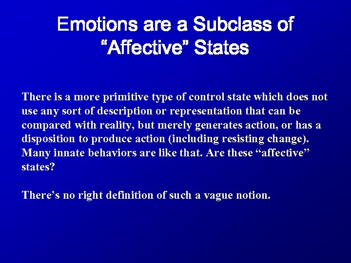 Emotions are a Subclass of “Affective” States There is a more primitive type of