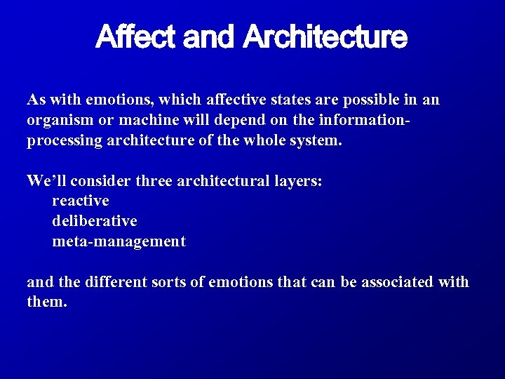 Affect and Architecture As with emotions, which affective states are possible in an organism