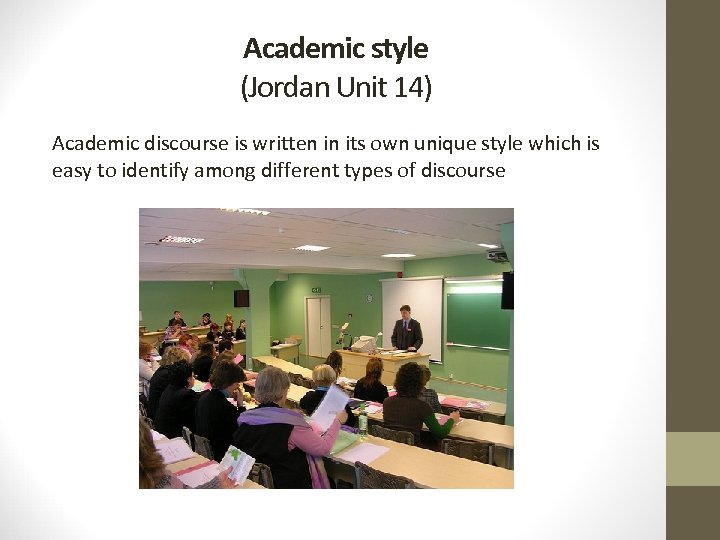 Academic style (Jordan Unit 14) Academic discourse is written in its own unique style