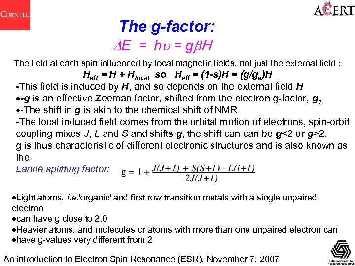 The g-factor: E = hu = g H The field at each spin influenced