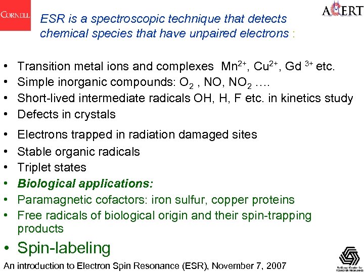 ESR is a spectroscopic technique that detects chemical species that have unpaired electrons :