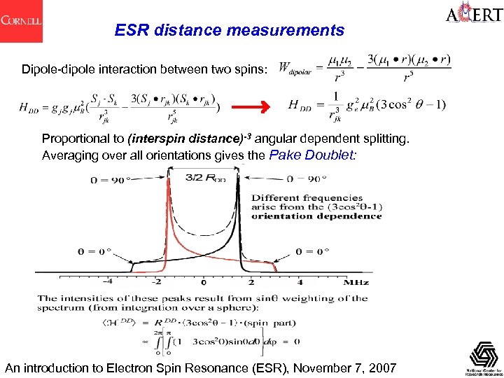 ESR distance measurements Dipole-dipole interaction between two spins: Proportional to (interspin distance)-3 angular dependent