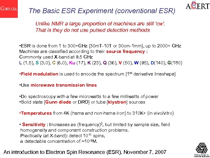 The Basic ESR Experiment (conventional ESR) Unlike NMR a large proportion of machines are