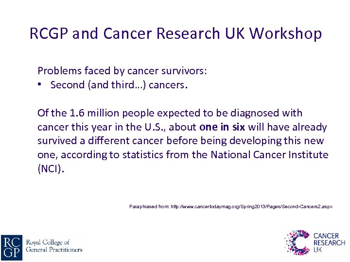 RCGP and Cancer Research UK Workshop Problems faced by cancer survivors: • Second (and