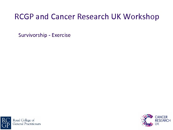 RCGP and Cancer Research UK Workshop Survivorship - Exercise 