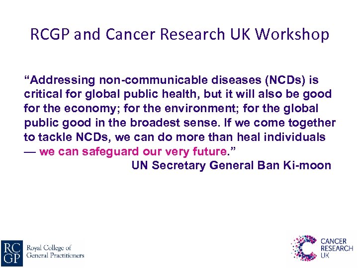 RCGP and Cancer Research UK Workshop “Addressing non-communicable diseases (NCDs) is critical for global