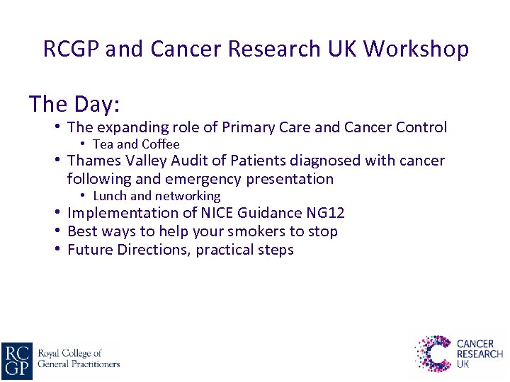 RCGP and Cancer Research UK Workshop The Day: • The expanding role of Primary