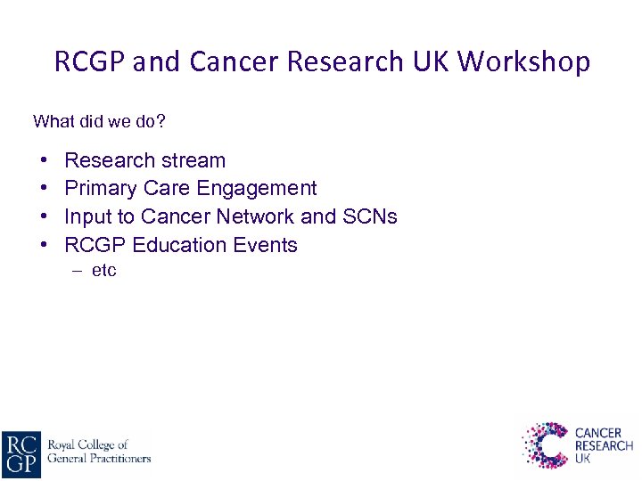 RCGP and Cancer Research UK Workshop What did we do? • • Research stream