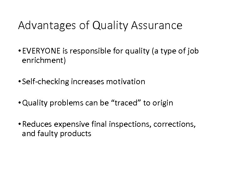 Advantages of Quality Assurance • EVERYONE is responsible for quality (a type of job