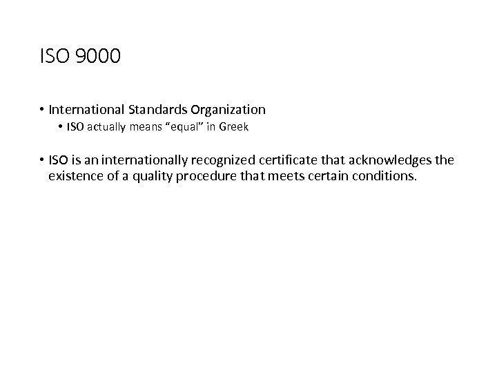 ISO 9000 • International Standards Organization • ISO actually means “equal” in Greek •