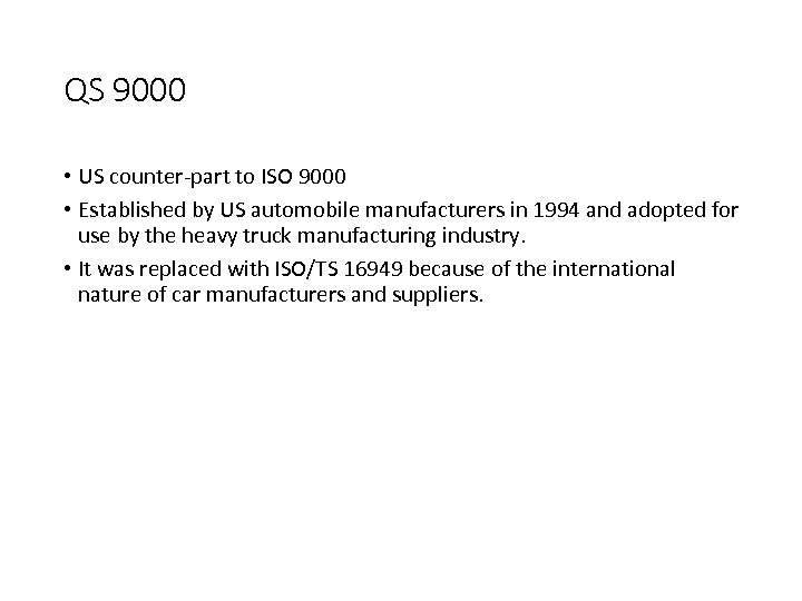 QS 9000 • US counter-part to ISO 9000 • Established by US automobile manufacturers