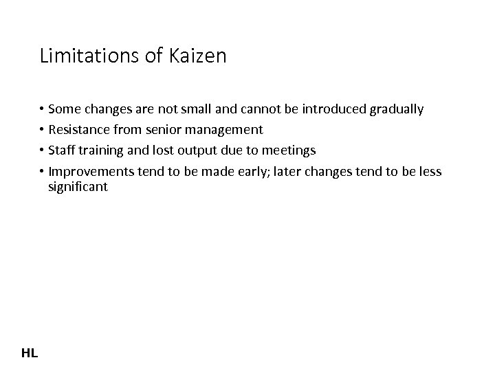 Limitations of Kaizen • Some changes are not small and cannot be introduced gradually