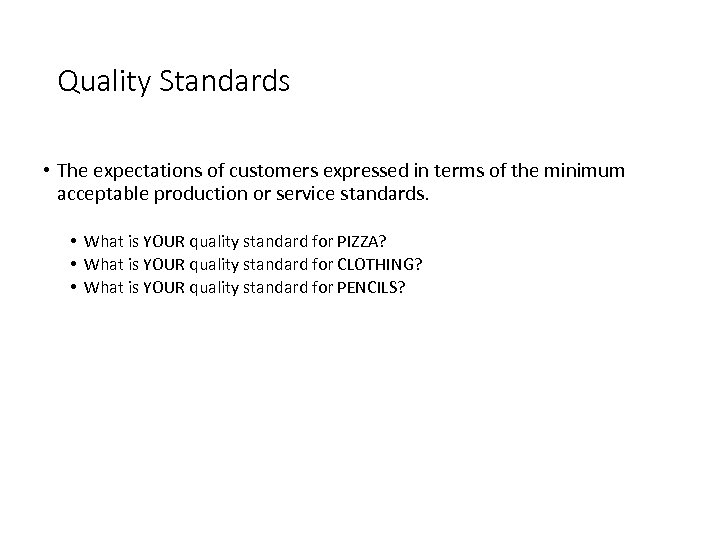 Quality Standards • The expectations of customers expressed in terms of the minimum acceptable
