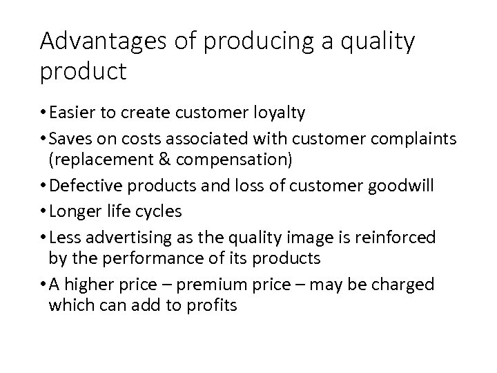 Advantages of producing a quality product • Easier to create customer loyalty • Saves