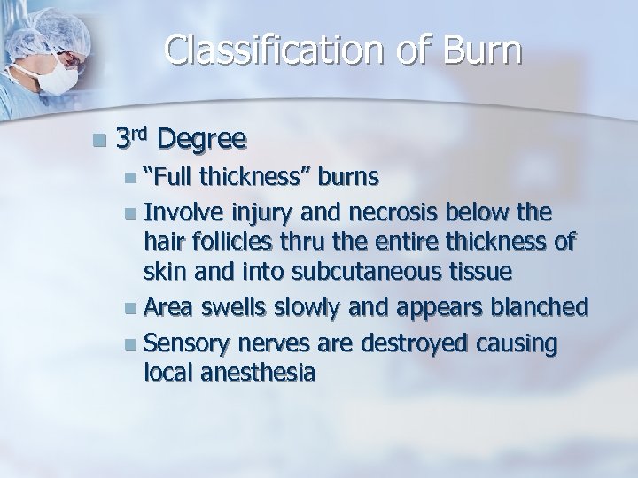 Classification of Burn n 3 rd Degree n “Full thickness” burns n Involve injury