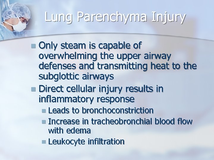 Lung Parenchyma Injury Only steam is capable of overwhelming the upper airway defenses and