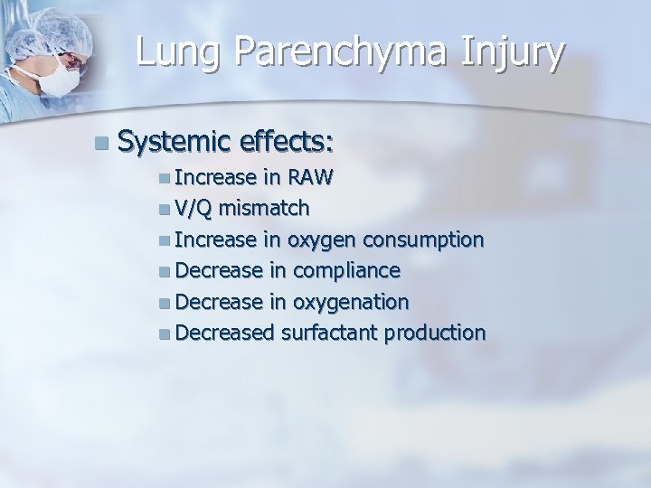 Lung Parenchyma Injury n Systemic effects: n Increase in RAW n V/Q mismatch n