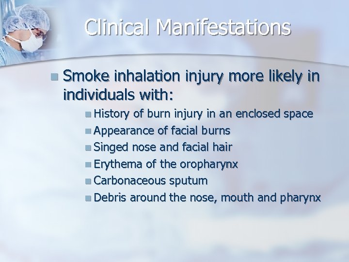 Clinical Manifestations n Smoke inhalation injury more likely in individuals with: n History of