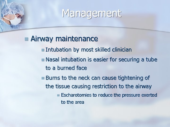 Management n Airway maintenance n Intubation by most skilled clinician n Nasal intubation is