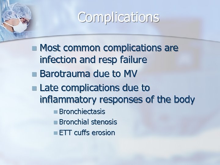 Complications Most common complications are infection and resp failure n Barotrauma due to MV