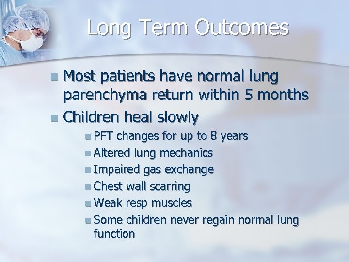 Long Term Outcomes Most patients have normal lung parenchyma return within 5 months n