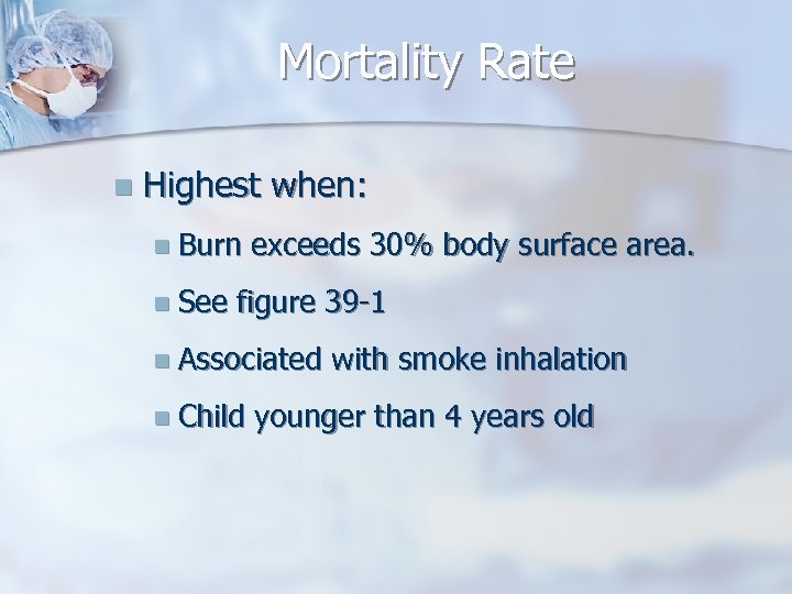 Mortality Rate n Highest when: n Burn n See exceeds 30% body surface area.