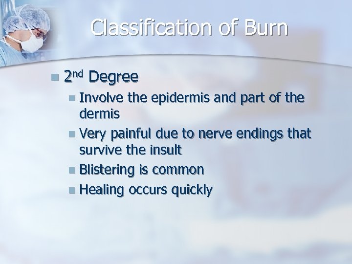 Classification of Burn n 2 nd Degree n Involve the epidermis and part of