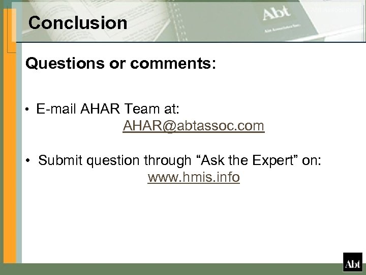 Conclusion Questions or comments: • E-mail AHAR Team at: AHAR@abtassoc. com • Submit question