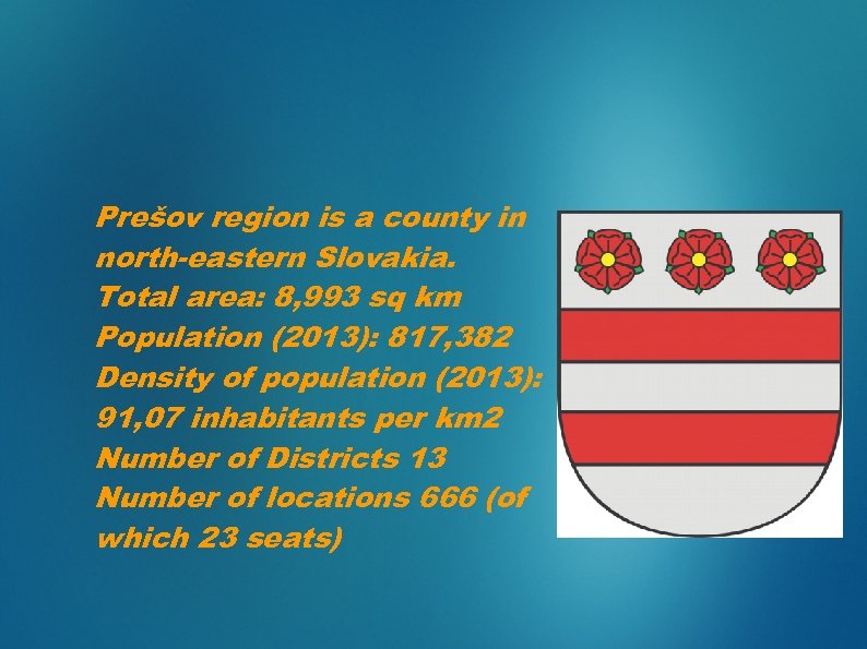 Prešov region is a county in north-eastern Slovakia. Total area: 8, 993 sq km