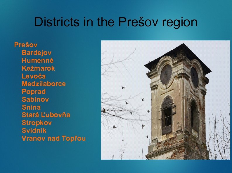Districts in the Prešov region Prešov Bardejov Humenné Kežmarok Levoča Medzilaborce Poprad Sabinov Snina