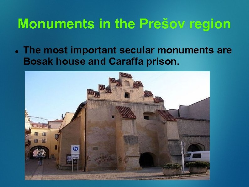 Monuments in the Prešov region The most important secular monuments are Bosak house and
