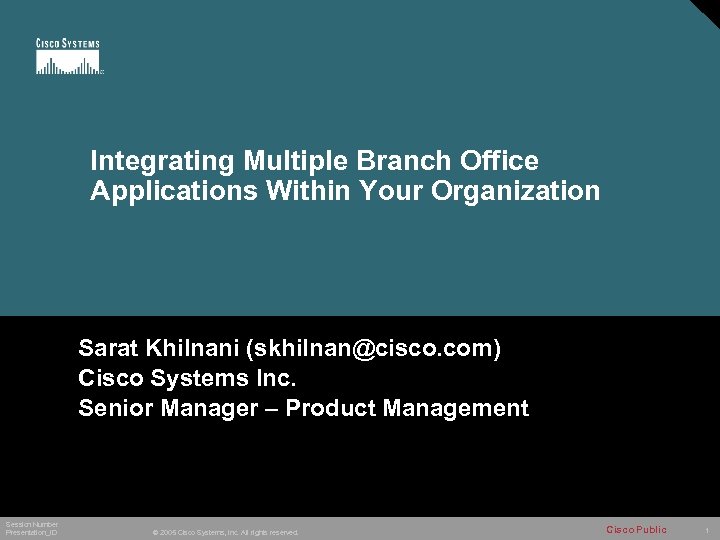 Integrating Multiple Branch Office Applications Within Your Organization Sarat Khilnani (skhilnan@cisco. com) Cisco Systems