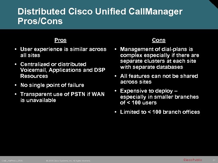 Distributed Cisco Unified Call. Manager Pros/Cons Pros • User experience is similar across all