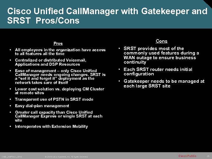 Cisco Unified Call. Manager with Gatekeeper and SRST Pros/Cons Pros • All employees in