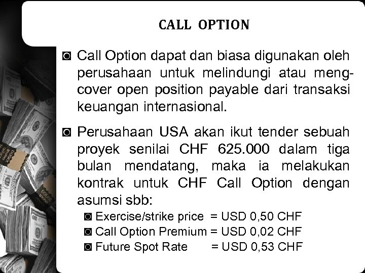 CALL OPTION ◙ Call Option dapat dan biasa digunakan oleh perusahaan untuk melindungi atau