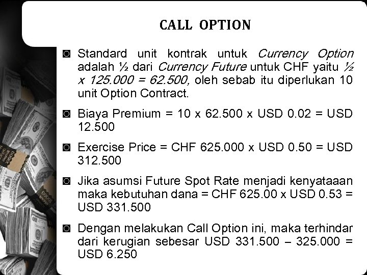 CALL OPTION ◙ Standard unit kontrak untuk Currency Option adalah ½ dari Currency Future