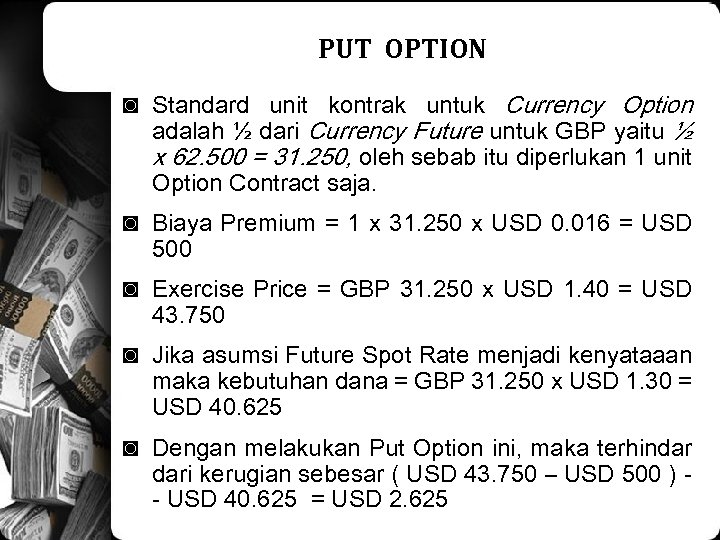 PUT OPTION ◙ Standard unit kontrak untuk Currency Option adalah ½ dari Currency Future
