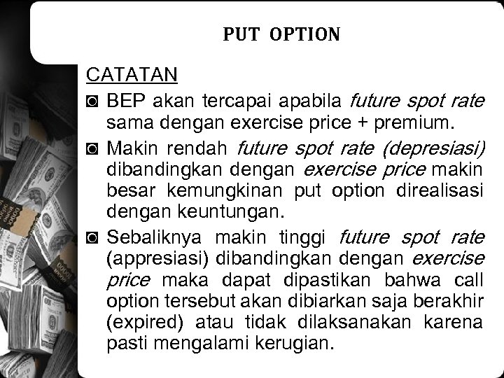 PUT OPTION CATATAN ◙ BEP akan tercapai apabila future spot rate sama dengan exercise