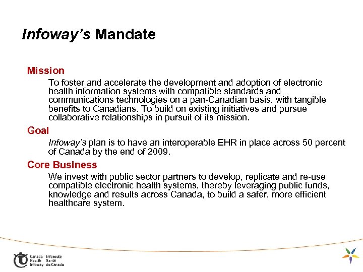 Infoway’s Mandate Mission To foster and accelerate the development and adoption of electronic health
