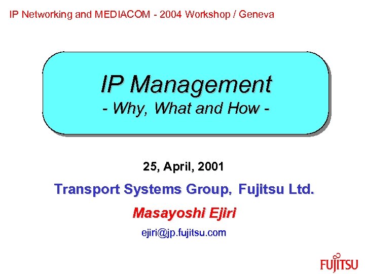 IP Networking and MEDIACOM - 2004 Workshop / Geneva IP Management - Why, What