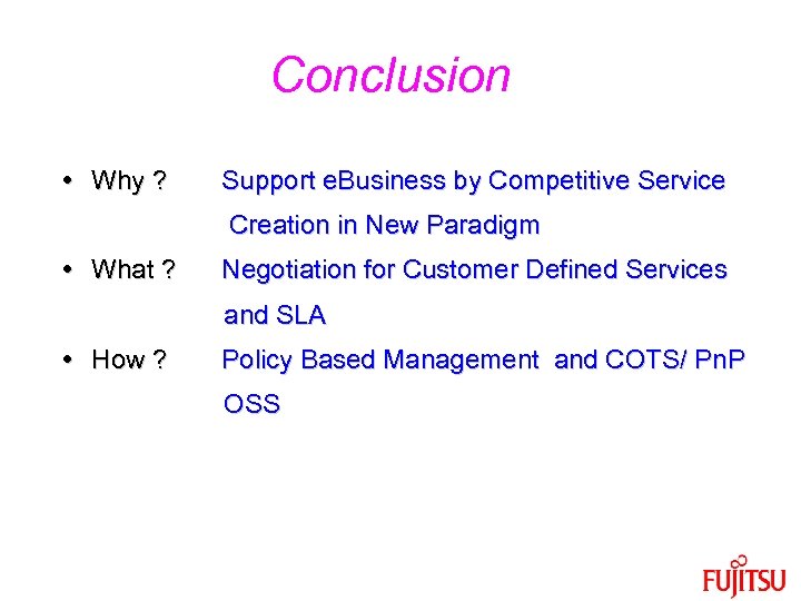 Conclusion Why ? Support e. Business by Competitive Service Creation in New Paradigm What