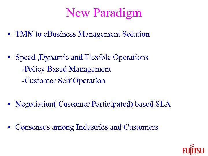 New Paradigm • TMN to e. Business Management Solution • Speed , Dynamic and