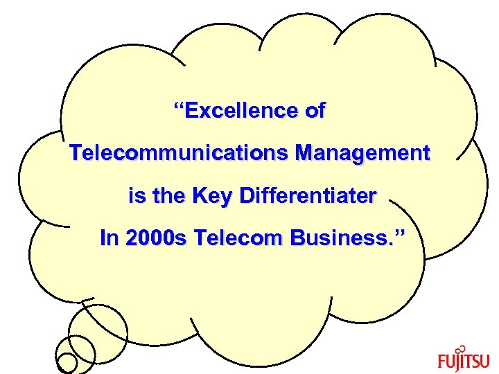 “Excellence of Telecommunications Management is the Key Differentiater In 2000 s Telecom Business. ”