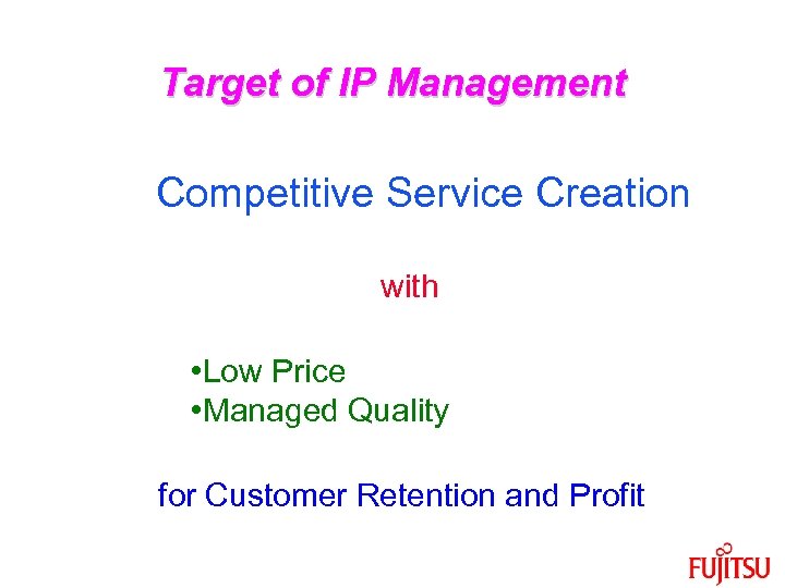 Target of IP Management Competitive Service Creation with • Low Price • Managed Quality