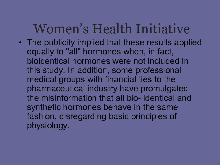 Women’s Health Initiative • The publicity implied that these results applied equally to 
